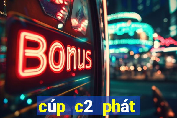 cúp c2 phát trên kênh nào