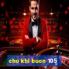 chu khi buon 105