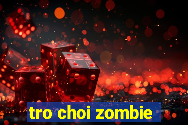 tro choi zombie