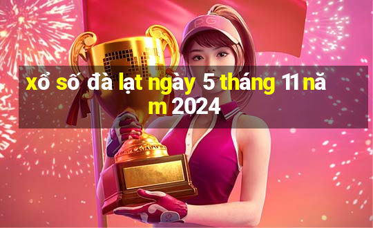 xổ số đà lạt ngày 5 tháng 11 năm 2024