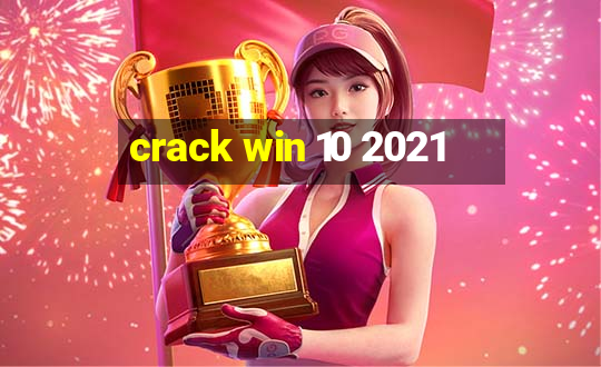 crack win 10 2021