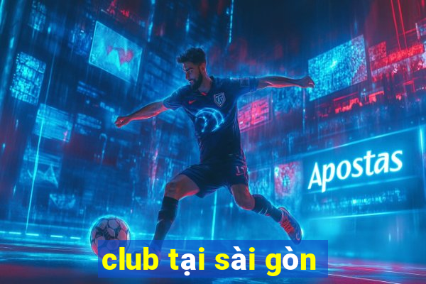 club tại sài gòn