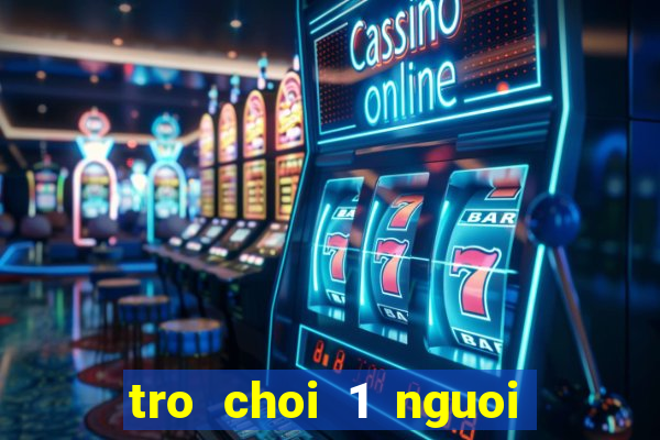 tro choi 1 nguoi vui nhat