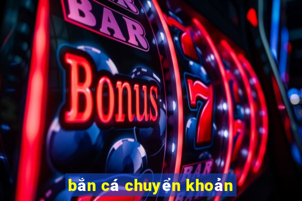 bắn cá chuyển khoản