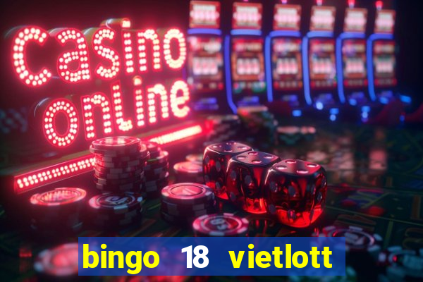 bingo 18 vietlott là gì