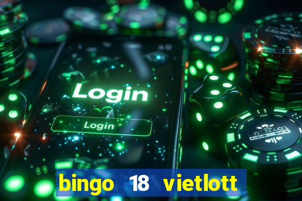 bingo 18 vietlott là gì