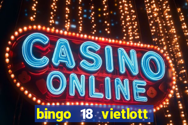 bingo 18 vietlott là gì