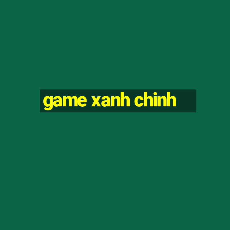 game xanh chinh