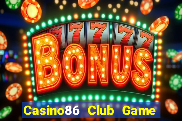 Casino86 Club Game Bài Vip