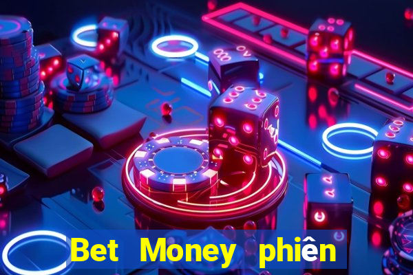 Bet Money phiên bản android