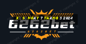 xổ số ngày 7 tháng 3 2024