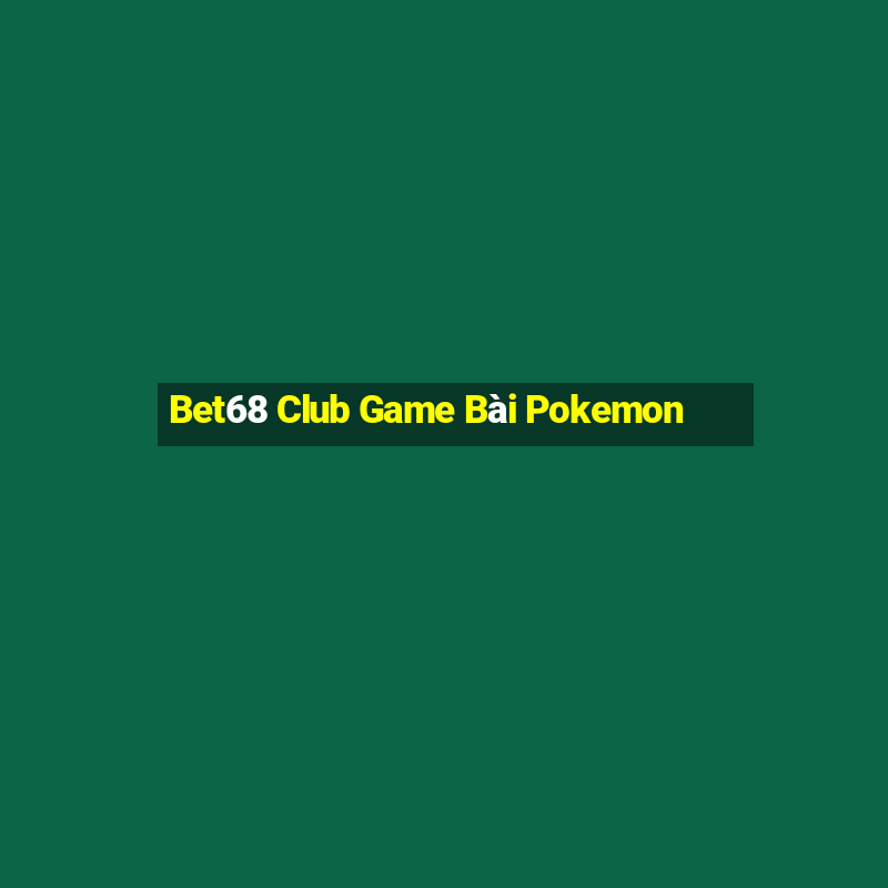 Bet68 Club Game Bài Pokemon