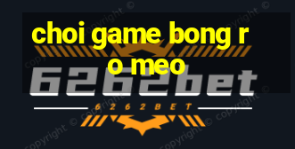 choi game bong ro meo