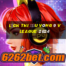 lịch thi đấu vòng 9 v league 2024