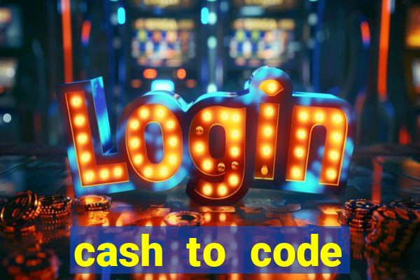 cash to code online casino