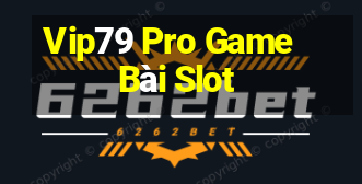 Vip79 Pro Game Bài Slot