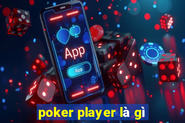 poker player là gì