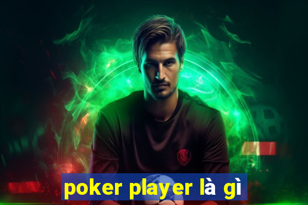 poker player là gì