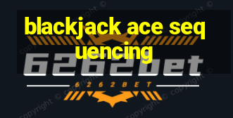 blackjack ace sequencing