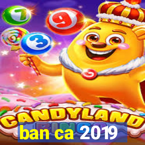 ban ca 2019