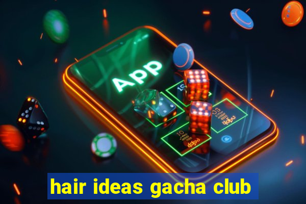 hair ideas gacha club