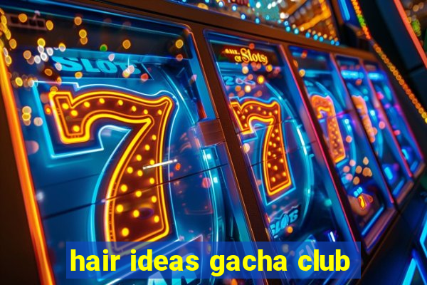 hair ideas gacha club