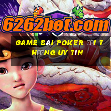 game bài poker đổi thưởng uy tín