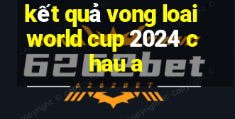 kết quả vong loai world cup 2024 chau a