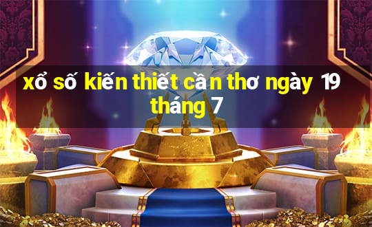 xổ số kiến thiết cần thơ ngày 19 tháng 7