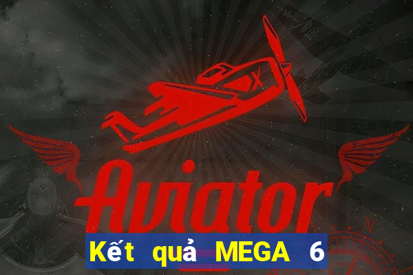 Kết quả MEGA 6 45 thứ Ba