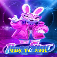 Quay thử XSGL Thứ 5