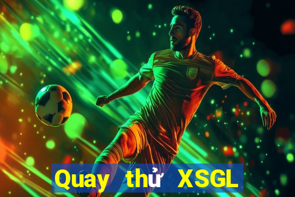 Quay thử XSGL Thứ 5