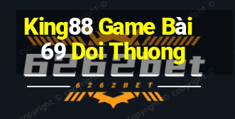 King88 Game Bài 69 Doi Thuong