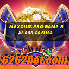 Maxclub Pro Game Bài 888 Casino