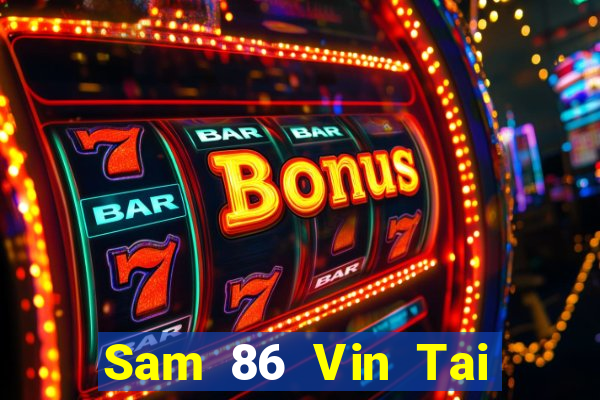 Sam 86 Vin Tai Game Bài Đổi Thưởng Uy Tín