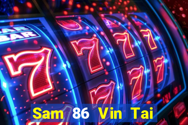 Sam 86 Vin Tai Game Bài Đổi Thưởng Uy Tín