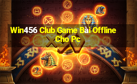 Win456 Club Game Bài Offline Cho Pc