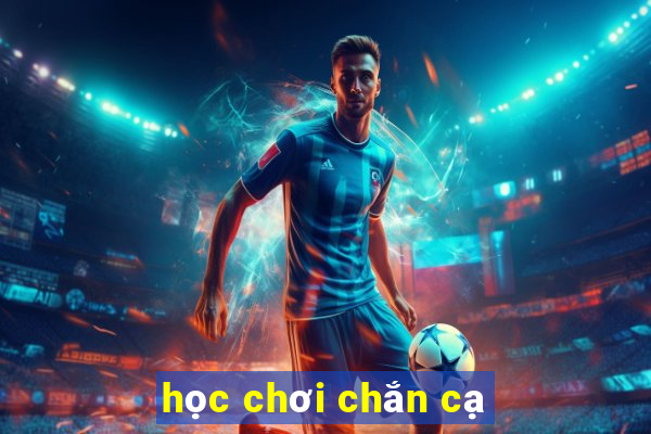 học chơi chắn cạ