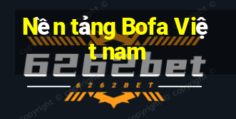 Nền tảng Bofa Việt nam