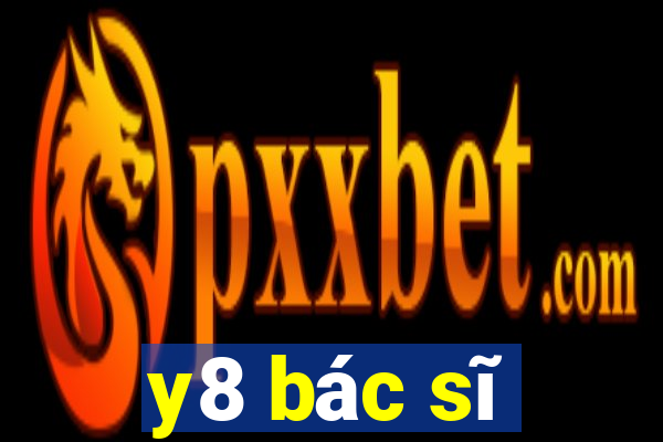 y8 bác sĩ