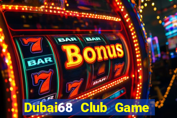 Dubai68 Club Game Bài Trực Tuyến