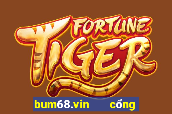 bum68.vin   cổng game quốc tế