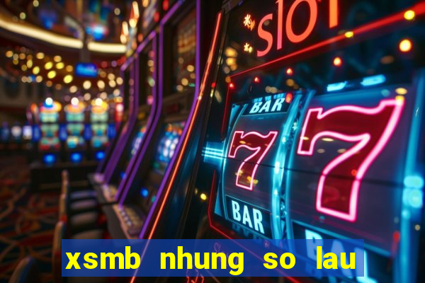 xsmb nhung so lau chua ra