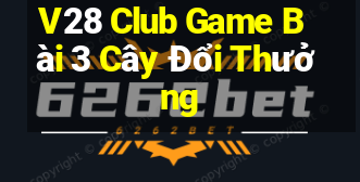 V28 Club Game Bài 3 Cây Đổi Thưởng