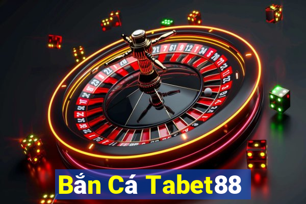 Bắn Cá Tabet88