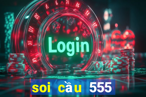 soi cầu 555 ngày hôm nay