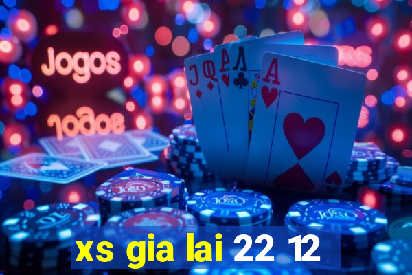 xs gia lai 22 12