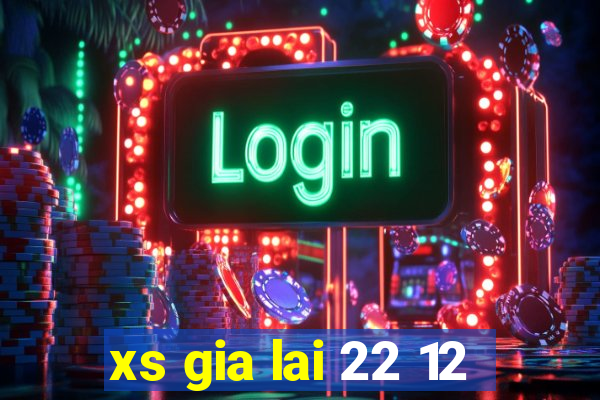 xs gia lai 22 12