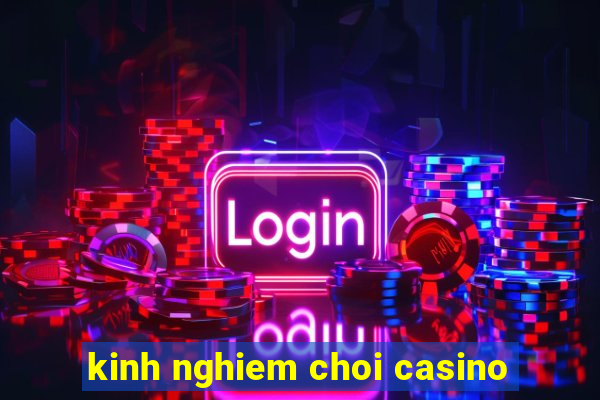 kinh nghiem choi casino