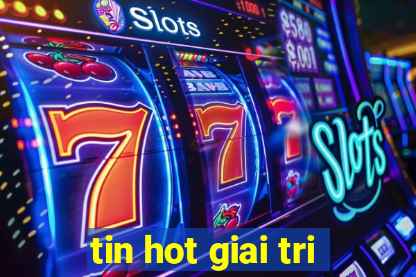 tin hot giai tri